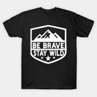 Be Brave Stay Wild camping wilderness - nature camping T-Shirt